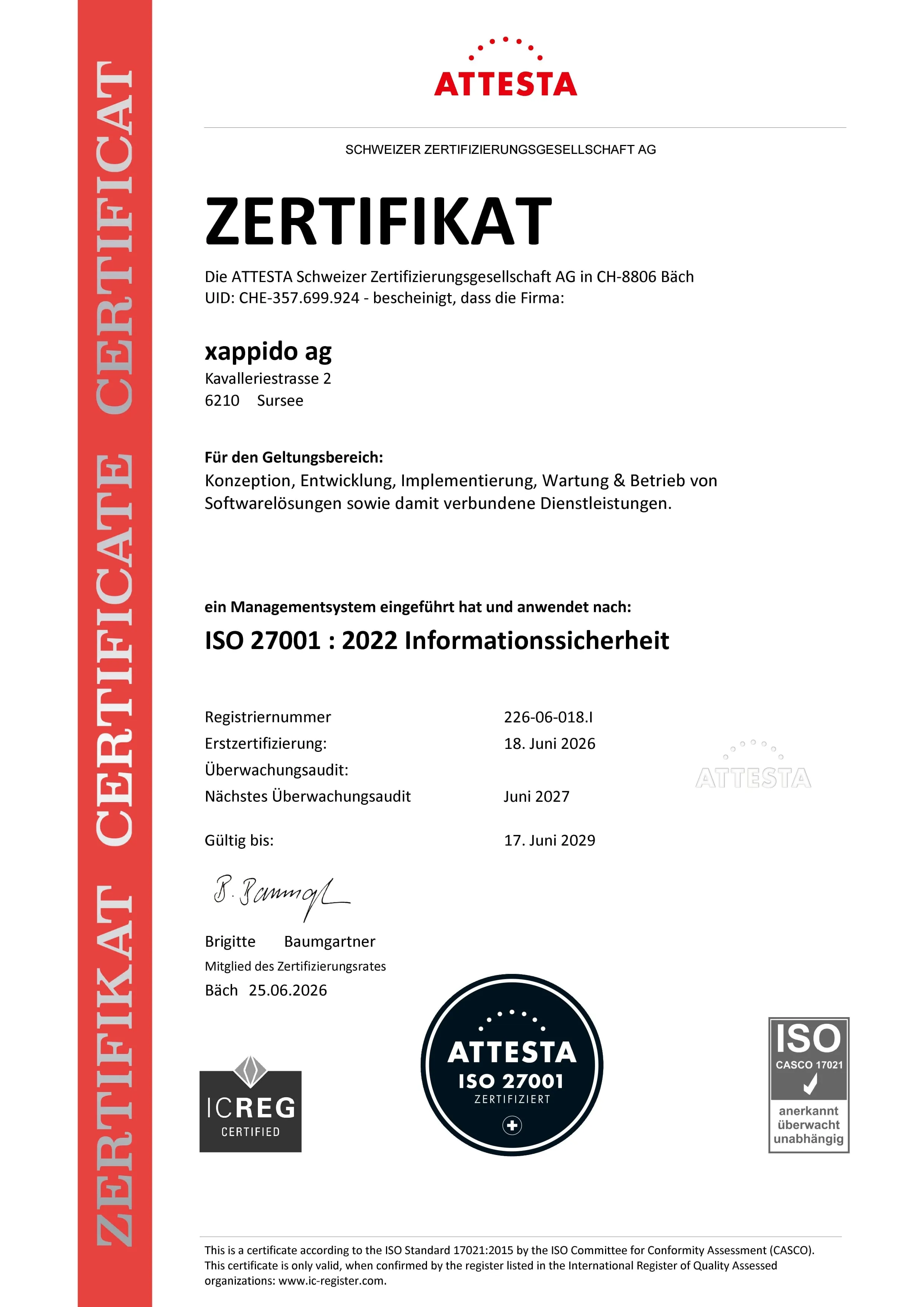 Zertifikat: Die xappido ag, Kavalleriestrasse 2, 6210 Sursee, wendet für Konzeption, Entwicklung, Implementierung, Wartung und Betrieb von Softwarelösungen ein Managementsystem nach ISO/IEC 27001:2022 Informationssicherheit an. Erstzertifizierung 18. Juni 2026, gültig bis 17. Juni 2029.
